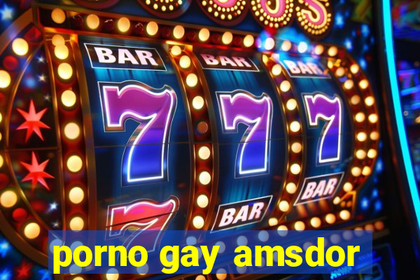 porno gay amsdor